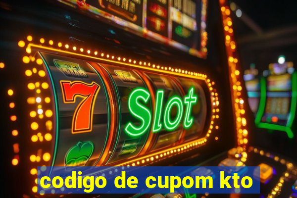 codigo de cupom kto